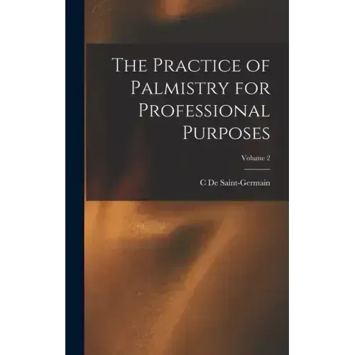 The Practice of Palmistry for Professional Purposes; Volume 2 - Hardcover