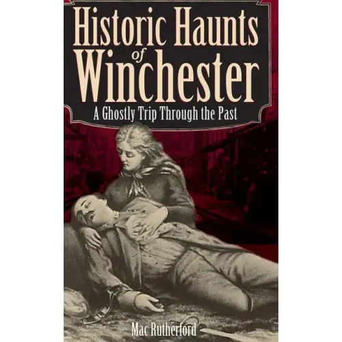 Historic Haunts of Winchester: A Ghostly Trip Though the Past - Hardcover | Books | Wiccan Center