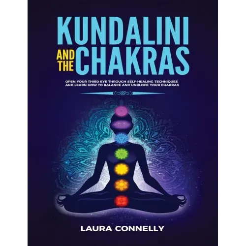 Kundalini and the Chakras: Open Your Third Eye Through Self-Healing Techniques and Learn How to Balance and Unblock Your Chakras - Paperback | Books | Wiccan Center