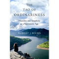 The Tao of Ordinariness: Humility and Simplicity in a Narcissistic Age - Hardcover