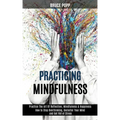 Practicing Mindfulness: How to Stop Overthinking, Declutter Your Mind and Get Rid of Stress (Practice the Art of Reflection, Mindfulness & Happiness) - Paperback