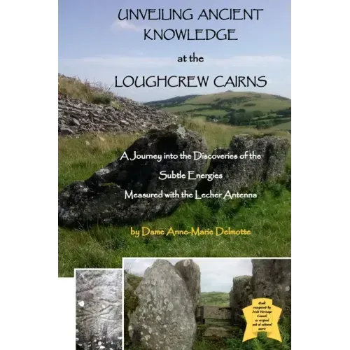 UNVEILING ANCIENT KNOWLEDGE AT THE LOUGHCREW CAIRNS - A Journey into the Discoveries of the Subtle Energies - Measured with the Lecher Antenna - Paperback | Books | Wiccan Center