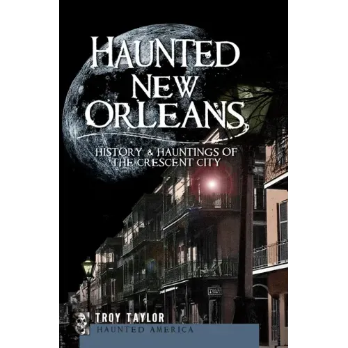 Haunted New Orleans: History & Hauntings of the Crescent City - Paperback | Books | Wiccan Center