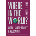 Where in the World: Astro*Carto*Graphy and Relocation - Paperback | Books | Wiccan Center