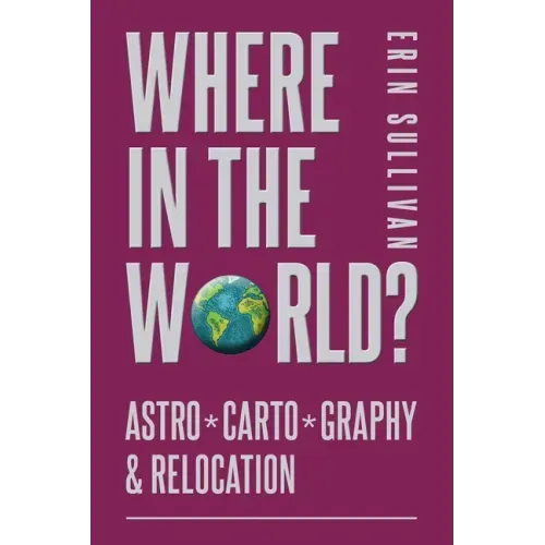 Where in the World: Astro*Carto*Graphy and Relocation - Paperback | Books | Wiccan Center