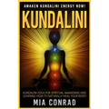 Kundalini: Awaken Kundalini Energy NOW! Kundalini Yoga For Spiritual Awakening And Learning How To Naturally Heal Your Body!