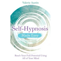 Self-Hypnosis Made Easy: Reach Your Full Potential Using All of Your Mind - Paperback
