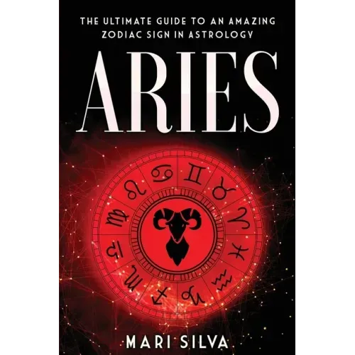 Aries: The Ultimate Guide to an Amazing Zodiac Sign in Astrology - Paperback | Books | Wiccan Center
