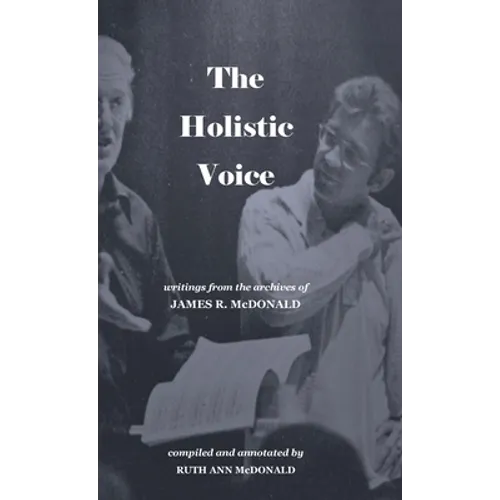 The Holistic Voice: Rudiments of Beautiful Singing from the Archives of Dr. James R. McDonald - Hardcover | Books | Wiccan Center