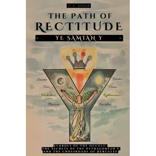 The Path of Rectitude: Ye Samian Y: Symbols of the Occult: The Secrets of the Pythagorean Y and the Crossroads of Hercules - Philosophy and Occultism - Paperback | Books | Wiccan Center
