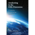 Awakening to the Fifth Dimension -- A Guide for Navigating the Global Shift - Paperback | Books | Wiccan Center