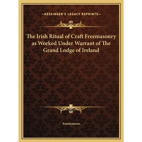 The Irish Ritual of Craft Freemasonry as Worked Under Warrant of The Grand Lodge of Ireland - Hardcover | Books | Wiccan Center