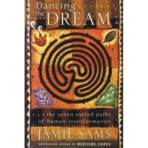 Dancing the Dream: The Seven Sacred Paths of Human Transformation - Paperback | Books | Wiccan Center