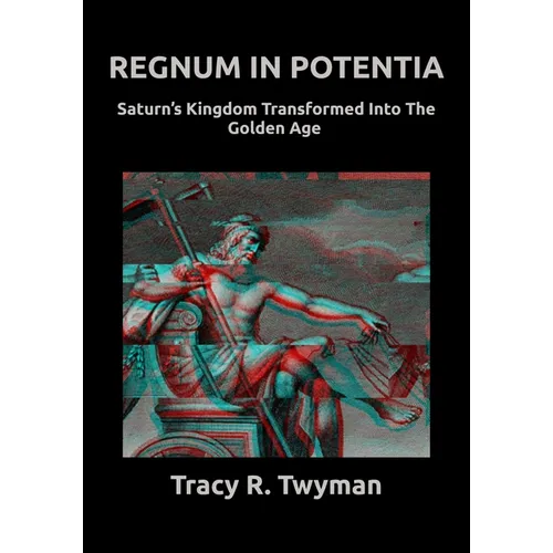 Regnum in Potentia: Saturn's Kingdom Transformed Into the Golden Age - Paperback | Books | Wiccan Center