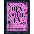 Hex Your Ex: And 100+ Other Spells to Right Wrongs and Banish Bad Luck for Good - Hardcover | Books | Wiccan Center