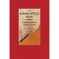 The Good Spell Book: Love Charms, Magical Cures, and Other Practical Sorcery - Hardcover | Books | Wiccan Center