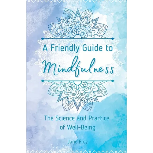 A Friendly Guide to Mindfulness: The Science and Practice of Well-Being - Paperback | Books | Wiccan Center