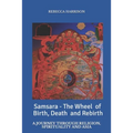 Samsara - the Wheel of Birth, Death and Rebirth: A journey through spirituality, religion and Asia