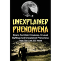Unexplained Phenomena: Bizarre And Weird Creatures, Unusual Sightings And Unexplained Phenomena From The Last 200 Years - Paperback | Books | Wiccan Center
