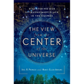 The View From the Center of the Universe: Discovering Our Extraordinary Place in the Cosmos - Paperback | Books | Wiccan Center