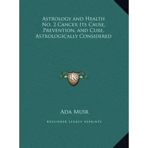 Astrology and Health No. 2 Cancer Its Cause, Prevention, and Cure, Astrologically Considered - Hardcover | Books | Wiccan Center