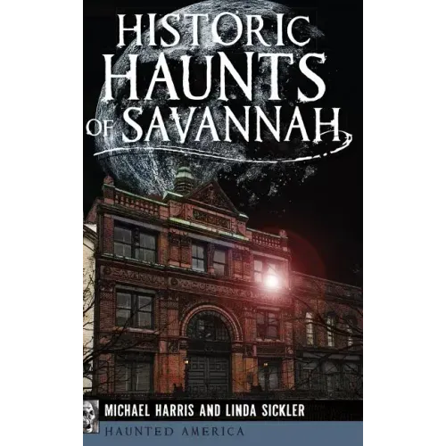 Historic Haunts of Savannah - Hardcover | Books | Wiccan Center