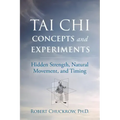 Tai Chi Concepts and Experiments: Hidden Strength, Natural Movement, and Timing - Paperback