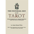 The Pictorial Key to the Tarot: Being Fragments of a Secret Tradition Under the Veil of Divination. Illustrated with 78 Tarot Cards - Paperback