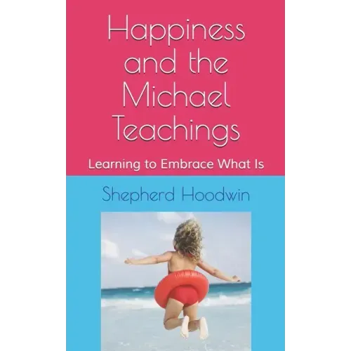 Happiness and the Michael Teachings: Learning to Embrace What Is - Paperback | Books | Wiccan Center
