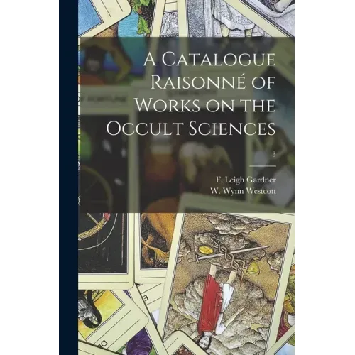 A Catalogue Raisonné of Works on the Occult Sciences; 3 - Paperback