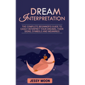 Dream Interpretation: The complete beginner's guide to easily interpret your dreams, their signs, symbols and meanings - Paperback | Books | Wiccan Center