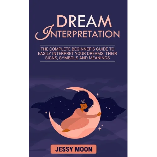 Dream Interpretation: The complete beginner's guide to easily interpret your dreams, their signs, symbols and meanings - Paperback | Books | Wiccan Center