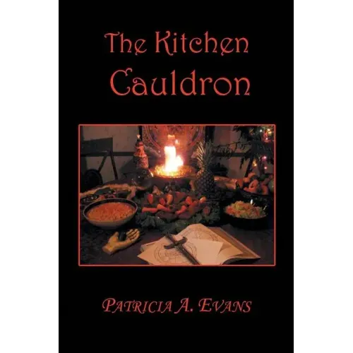 The Kitchen Cauldron: A Grimoire of Recipes, Spells, Lore and Magic - Paperback | Books | Wiccan Center