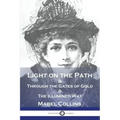 Light on the Path: & Through the Gates of Gold & The Illumined Way - Paperback