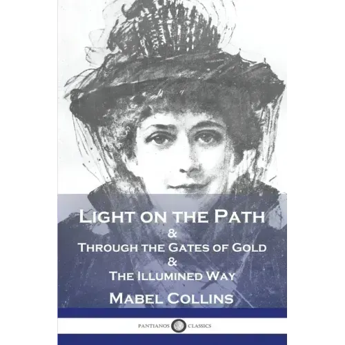 Light on the Path: & Through the Gates of Gold & The Illumined Way - Paperback