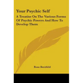 Your Psychic Self: A Treatise On The Various Forms Of Psychic Powers And How To Develop Them - Paperback | Books | Wiccan Center