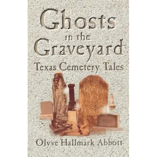 Ghosts In The Graveyard: Texas Cemetery Tales - Paperback | Books | Wiccan Center
