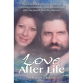 Love After Life: How I defeated grief and developed a fulfilling relationship with my soul-mate after she passed from the physical. - Paperback