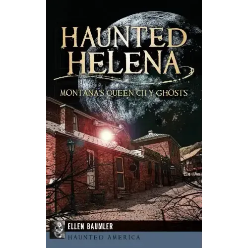 Haunted Helena: Montana's Queen City Ghosts - Hardcover | Books | Wiccan Center