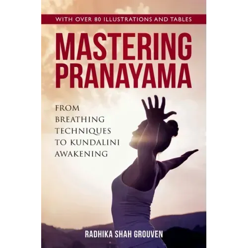 Mastering Pranayama: From Breathing Techniques to Kundalini Awakening - Paperback