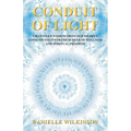 Conduit of Light: Channeled Wisdom from Our Highest Consciousness for the Seeker of Wellness and Spiritual Freedom - Paperback | Books | Wiccan Center