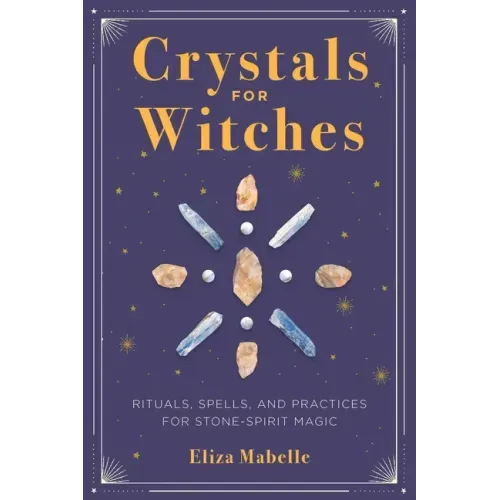 Crystals for Witches: Rituals, Spells, and Practices for Stone Spirit Magic - Paperback | Books | Wiccan Center