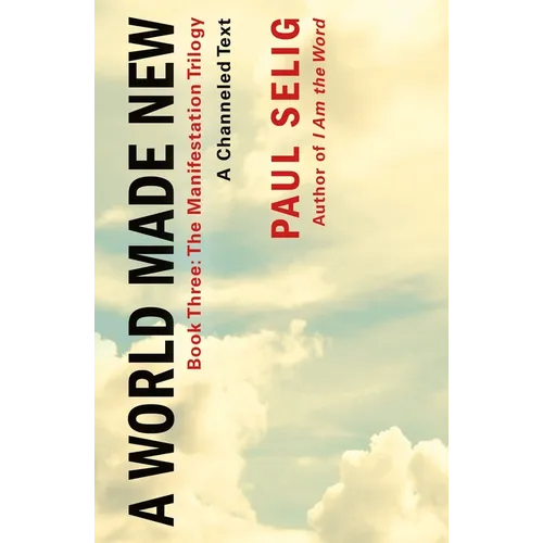 A World Made New: A Channeled Text: (Book Three of the Manifestation Trilogy) - Paperback | Books | Wiccan Center