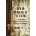 How To Understand Your Bible: A Philosopher's Interpretation of Obscure and Puzzling Passages - Paperback | Books | Wiccan Center