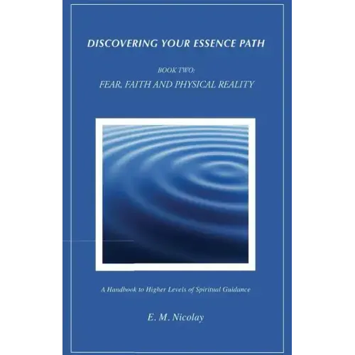 Discovering Your Essence Path, Book Two: Fear, Faith And Physical Reality -2: A Handbook To Higher Levels Of Spiritual Guidance - Paperback | Books | Wiccan Center