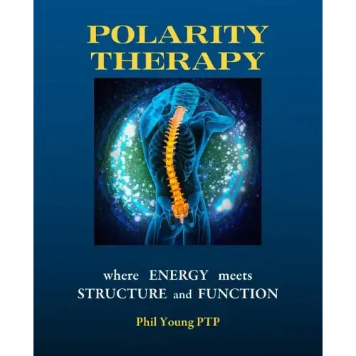 Polarity Therapy - where Energy meets Structure and Function - Paperback