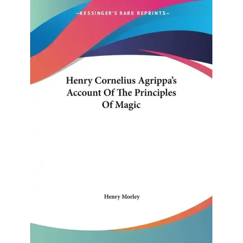 Henry Cornelius Agrippa's Account Of The Principles Of Magic - Paperback | Books | Wiccan Center