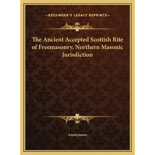 The Ancient Accepted Scottish Rite of Freemasonry, Northern Masonic Jurisdiction - Hardcover