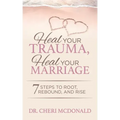 Heal Your Trauma, Heal Your Marriage: 7 Steps to Root, Rebound and Rise - Paperback