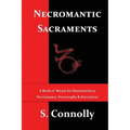 Necromantic Sacraments: A Book of Ritual for Daemonolatry Necromancy, Necrosophy & Invocation - Paperback